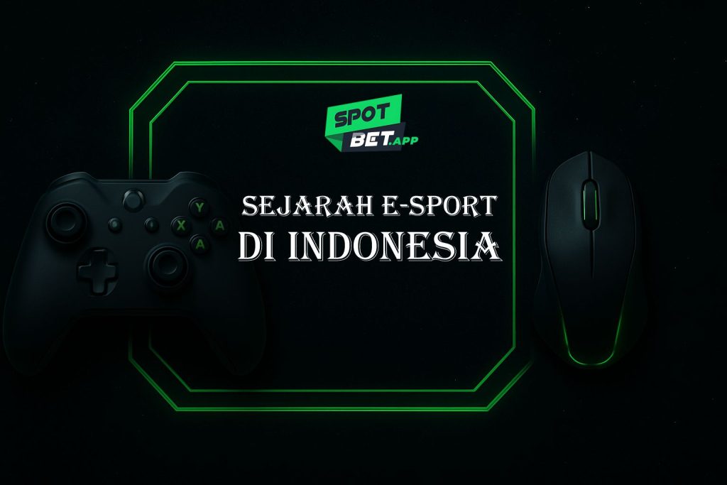 Menelusuri Sejarah E-Sport di Indonesia Bersama Spotbet