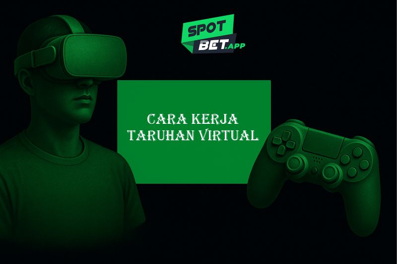 Kupas Tuntas Cara Kerja Taruhan Virtual dan Raih Kemenangan Maksima