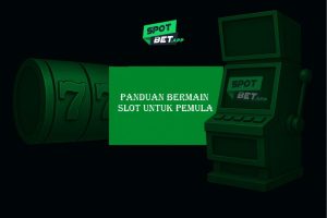Panduan Bermain Slot untuk Pemula di Spotbet