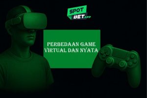 Perbedaan Game Virtual dan Nyata, dan Bagaimana Spotbet Membuat Taruhan Lebih Menyenangkan